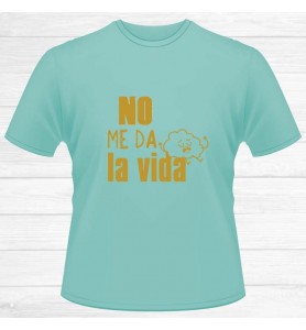 Camiseta No Me Da La Vida...